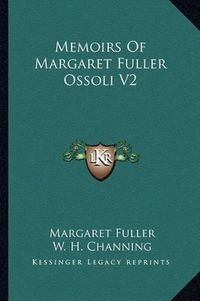 Cover image for Memoirs of Margaret Fuller Ossoli V2