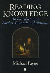 Cover image for Reading Knowledge: An Introduction to Foucault, Barthes and Althusser