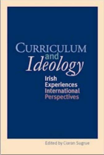 Cover image for Curriculum and Ideology: Irish Experiences, International Perspectives