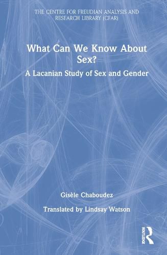 Cover image for What Can We Know About Sex?: A Lacanian Study of Sex and Gender