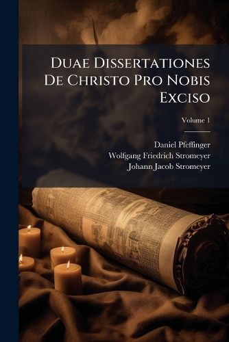 Cover image for Duae Dissertationes De Christo Pro Nobis Exciso