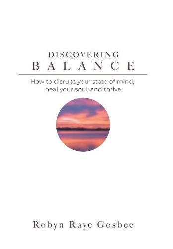 Cover image for Discovering Balance: How to Disrupt Your State of Mind, Heal Your Soul, and Thrive