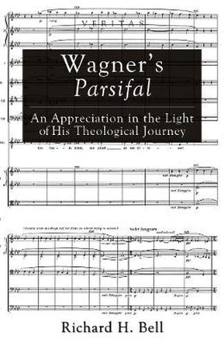 Wagner's Parsifal: An Appreciation in the Light of His Theological Journey