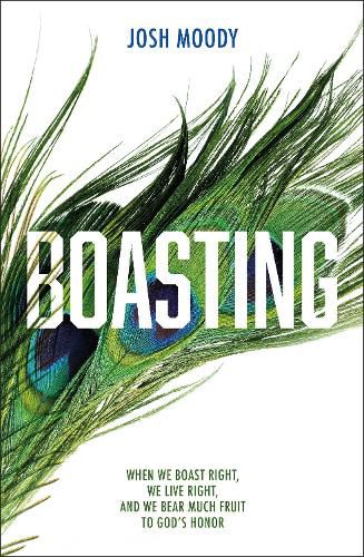 Cover image for Boasting: When We Boast Right, We Live Right, and We Bear Much Fruit to God's Honor