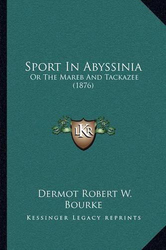 Sport in Abyssinia: Or the Mareb and Tackazee (1876)