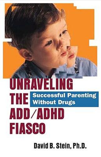 Cover image for Unraveling the ADD/ADHD Fiasco: Successful Parenting Without Drugs
