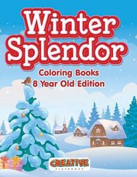 Cover image for Winter Splendor - Coloring Books 8 Year Old Edition