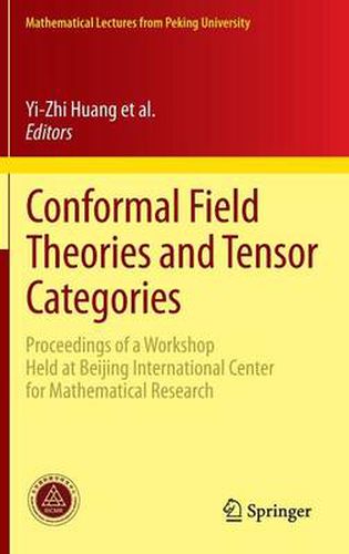 Cover image for Conformal Field Theories and Tensor Categories: Proceedings of a Workshop Held at Beijing International Center for Mathematical Research