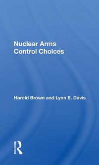 Cover image for Nuclear Arms Control Choices