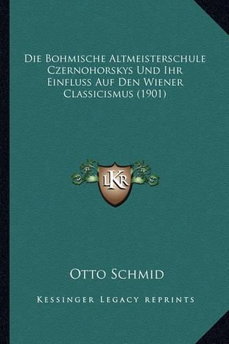 Cover image for Die Bohmische Altmeisterschule Czernohorskys Und Ihr Einfluss Auf Den Wiener Classicismus (1901)