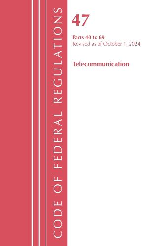 Cover image for Code of Federal Regulations, Title 47 Telecommunication 40-69, Revised as of October 1, 2024