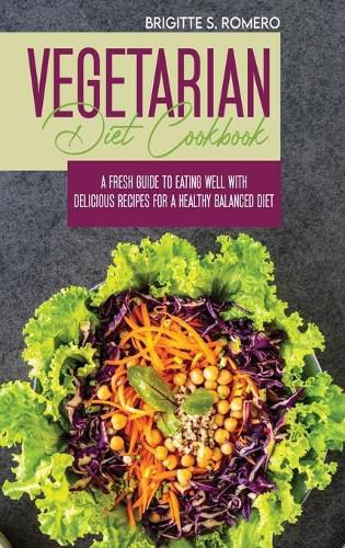 Cover image for Vegetarian Diet Cookbook: A Fresh Guide to Eating Well with Delicious Recipes for a Healthy Balanced Diet