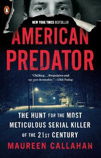 Cover image for American Predator: The Hunt for the Most Meticulous Serial Killer of the 21st Century