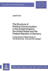 Cover image for Structure of Political Communication in the United Kingdom, the United States and the Federal Republic of Germany: A Comparative Media Study of  The Economist ,  Time  and  Der Spiegel