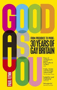 Cover image for Good As You: From Prejudice to Pride - 30 Years of Gay Britain