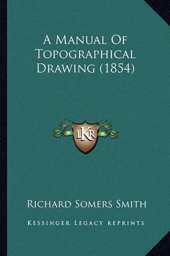 Cover image for A Manual of Topographical Drawing (1854)