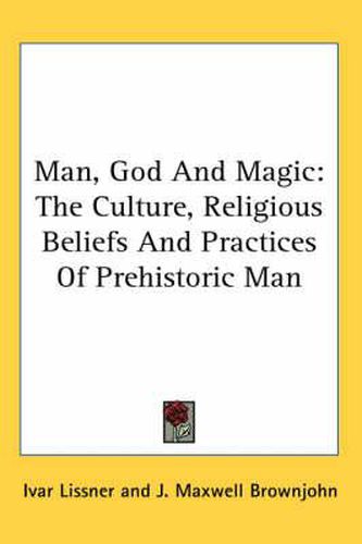 Cover image for Man, God and Magic: The Culture, Religious Beliefs and Practices of Prehistoric Man