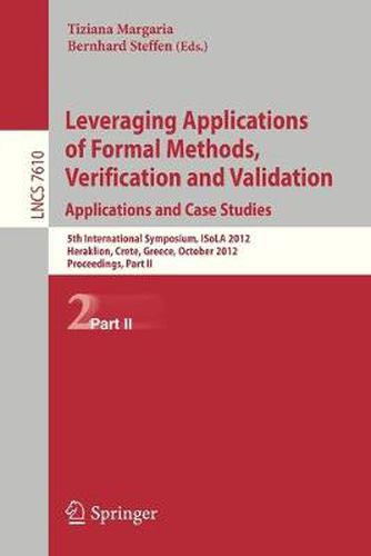 Cover image for Leveraging Applications of Formal Methods, Verification and Validation: 5th International Symposium, ISoLA 2012, Heraklion, Crete, Greece, October 15-18, 2012, Proceedings, Part II