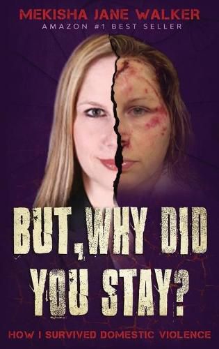 Cover image for But, Why Did You Stay?: How I Survived Domestic Violence