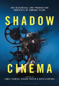 Cover image for Shadow Cinema: The Historical and Production Contexts of Unmade Films