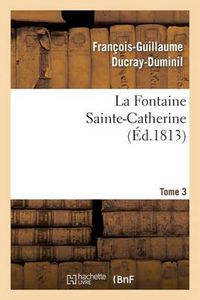 Cover image for La Fontaine Sainte-Catherine. Tome 3