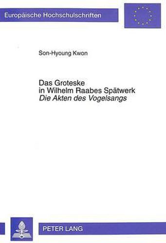 Das Groteske in Wilhelm Raabes Spaetwerk. Die Akten Des Vogelsangs