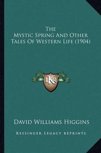 The Mystic Spring and Other Tales of Western Life (1904)