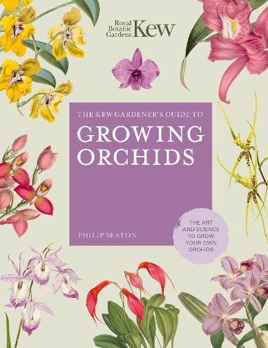 The Kew Gardener's Guide to Growing Orchids: The Art and Science to Grow Your Own Orchids