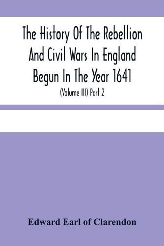 Cover image for The History Of The Rebellion And Civil Wars In England Begun In The Year 1641