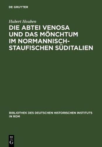 Die Abtei Venosa Und Das Moenchtum Im Normannisch-Staufischen Suditalien