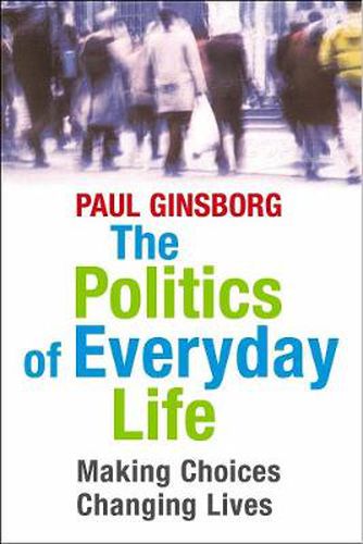 Cover image for The Politics of Everyday Life: Making Choices, Changing Lives