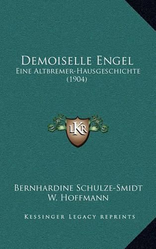 Cover image for Demoiselle Engel: Eine Altbremer-Hausgeschichte (1904)