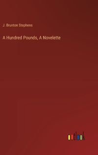 Cover image for A Hundred Pounds, A Novelette