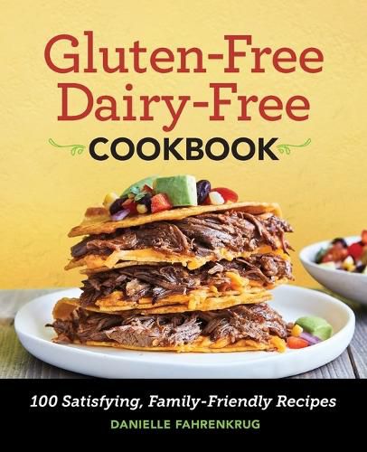 Cover image for Gluten-Free Dairy-Free Cookbook: 100 Satisfying, Family-Friendly Recipes