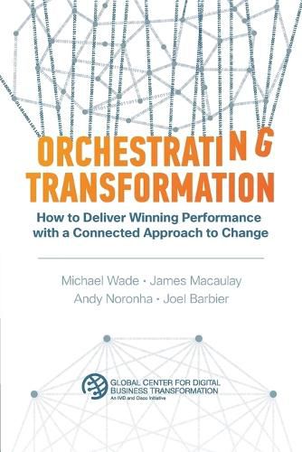 Orchestrating Transformation: How to Deliver Winning Performance with a Connected Approach to Change