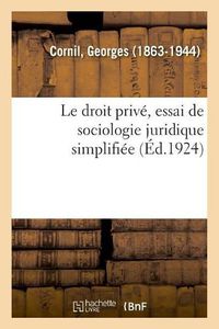 Cover image for Le Droit Prive, Essai de Sociologie Juridique Simplifiee