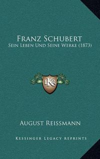 Cover image for Franz Schubert: Sein Leben Und Seine Werke (1873)