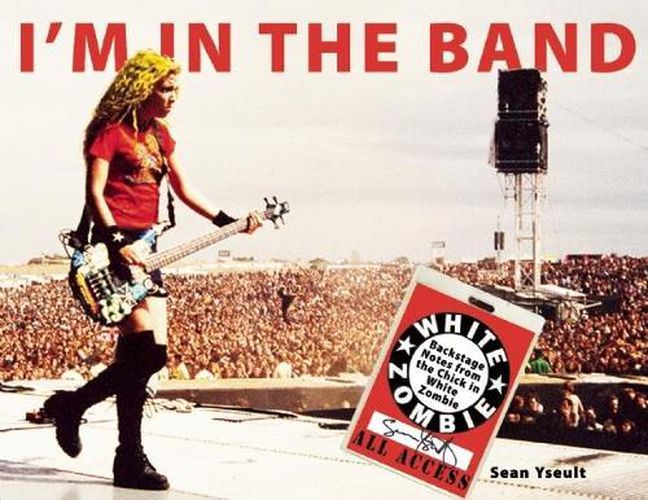 Cover image for I'm In The Band: Backstage Notes from the Chick in White Zombie