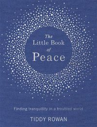 Cover image for The Little Book of Peace: Finding tranquillity in a troubled world