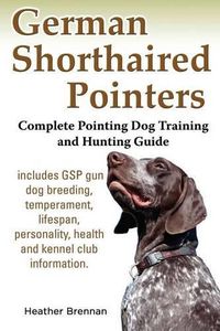 Cover image for German Shorthaired Pointers: Complete Pointing Dog Training and Hunting Guide