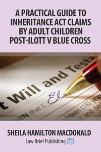 Cover image for A Practical Guide to Inheritance Act Claims by Adult Children Post-Ilott v Blue Cross