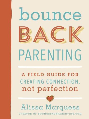 Cover image for Bounceback Parenting: A Field Guide for Creating Connection Not Perfection