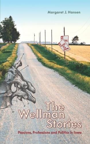 Cover image for The Wellman Stories: Passions, Professions and Politics in Iowa