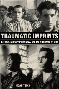 Cover image for Traumatic Imprints: Cinema, Military Psychiatry, and the Aftermath of War