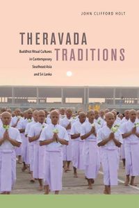 Cover image for Theravada Traditions: Buddhist Ritual Cultures in Contemporary Southeast Asia and Sri Lanka
