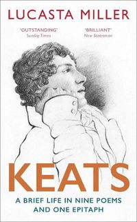 Cover image for Keats: A Brief Life in Nine Poems and One Epitaph