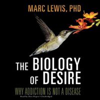 Cover image for The Biology of Desire: Why Addiction Is Not a Disease