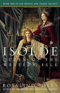 Cover image for Isolde, Queen of the Western Isle: The First of the Tristan and Isolde Novels
