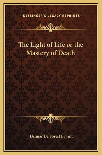 Cover image for The Light of Life or the Mastery of Death