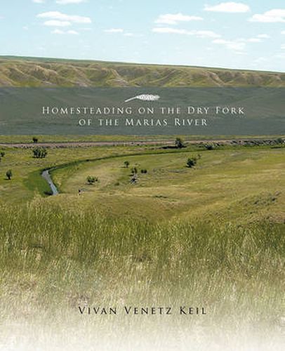 Cover image for Homesteading on the Dry Fork of the Marias River